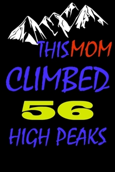 This mom climbed 56 high peaks: A Journal to organize your life and working on your goals : Passeword tracker, Gratitude journal, To do list, Flights ... Weekly meal planner, 120 pages , matte cover