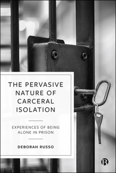 Hardcover The Pervasive Nature of Carceral Isolation: Experiences of Being Alone in Prison Book