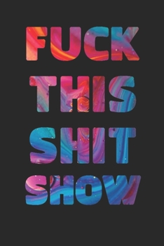 FUCK THIS SHIT SHOW: 2020 Daily Planner To Track Your Fuckery And Get Shit Done - Swear Words Included! - White Elephant Gag Gift Calendar