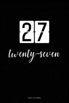 Bucket List Journal : twenty-seven: 27 Birthday Presents. Unique  Birthday Gifts For men, women, daughter, son, girlfriend, boyfriend, appreciation for best friend.  6x9 inches Lined Pages