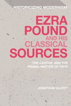 Paperback Ezra Pound and His Classical Sources: The Cantos and the Primal Matter of Troy Book