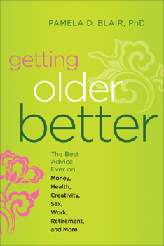 Paperback Getting Older Better: The Best Advice Ever on Money, Health, Creativity, Sex, Work, Retirement, and More Book