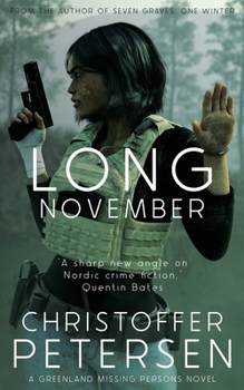 Long November: A Constable Petra 'Piitalaat' Jensen novel (Greenland Missing Persons Stand-Alone Novels)
