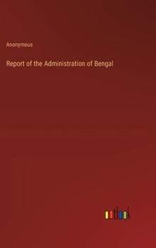 Hardcover Report of the Administration of Bengal Book