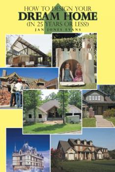 Hardcover How to Design Your Dream Home in 25 Years or Less! Book