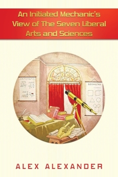 Paperback An Initiated Mechanic's View of the Seven Liberal Arts and Sciences Book