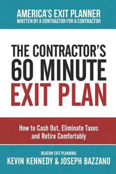 Paperback The Contractor's 60 Minute Exit Plan: How to Cash Out, Eliminate Taxes and Retire Comfortably Book