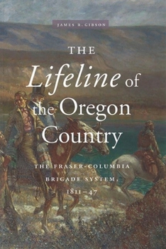 Paperback The Lifeline of the Oregon Country: The Fraser-Columbia Brigade System, 1811-47 Book