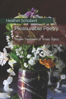 Paperback Pleasurable Poetry: Tender Treatment of Timely Topics Book