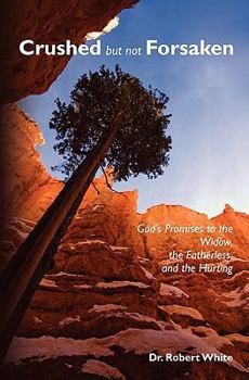 Paperback Crushed but not Forsaken: God's Promises to the Widow, the Fatherless, and the Hurting Book