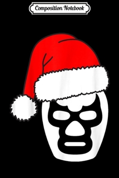 Paperback Composition Notebook: Christmas Navidad Lucha Libre - Camisa de Lucha Libre Journal/Notebook Blank Lined Ruled 6x9 100 Pages Book