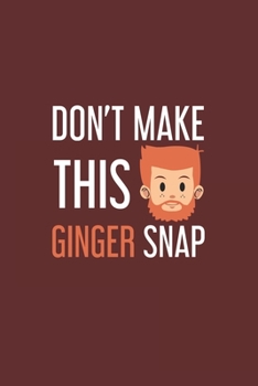 Paperback Don't make this Ginger snap: Freckles I Ginger I Red Hair I Beard I Fun Quote I Red Head Book