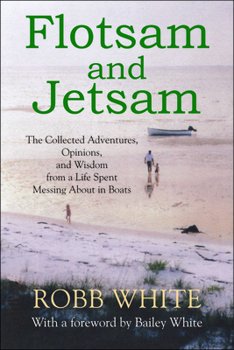 Paperback Flotsam and Jetsam: The Collected Adventures, Opinions, and Wisdom from a Life Spent Messing about in Boats Book