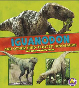 Hardcover Iguanodon and Other Bird-Footed Dinosaurs: The Need-To-Know Facts Book