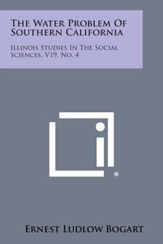 Paperback The Water Problem of Southern California: Illinois Studies in the Social Sciences, V19, No. 4 Book