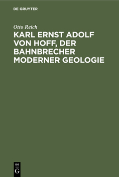 Hardcover Karl Ernst Adolf Von Hoff, Der Bahnbrecher Moderner Geologie: Eine Wissenschaftlich Biographie [German] Book