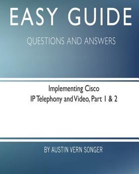 Paperback Easy Guide: Implementing Cisco IP Telephony and Video, Part 1 & 2: Questions and Answers Book