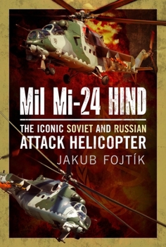 Hardcover Mil Mi-24 Hind: The Iconic Soviet and Russian Attack Helicopter Book