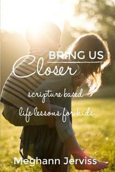 Paperback Bring Us Closer: Scripture Based Life Lessons For Kids Book