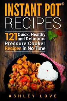 Paperback Instant Pot(R) Recipes: 121 Quick, Healthy and Delicious Pressure Cooker Recipes in No Time Book