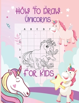 How To Draw Unicorns For Kids: 60 Fun and Simple Step-by-Step Drawing and Activity Book for Kids to Learn to Draw with Coloring Book For Toddler, Girls, Boys And Children