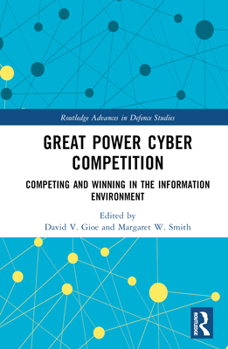 Hardcover Great Power Cyber Competition: Competing and Winning in the Information Environment Book