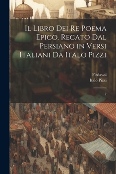 Paperback Il libro dei re poema epico. Recato dal persiano in versi italiani da Italo Pizzi: 7 [Italian] Book