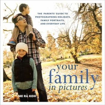 Paperback Your Family in Pictures: The Parents' Guide to Photographing Holidays, Family Portraits, and Everyday Life Book