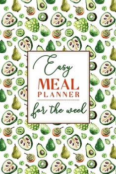Easy Meal Planner For the Week: Weekly Meal Planner with a 52 Week Food Planner, 2020 to 2021 Calendar, Grocery list, Space for Recipes and More.  Plan Your Meals To Perfection. Size is 6x9