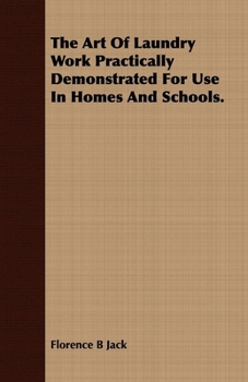 Paperback The Art Of Laundry Work Practically Demonstrated For Use In Homes And Schools. Book