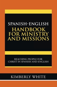 Paperback Spanish-English Handbook for Ministry and Missions: Reaching People for Christ in Spanish and English Book