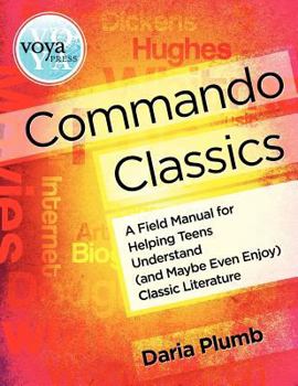Paperback Commando Classics a Field Manual for Helping Teens Understand (and Maybe Even Enjoy) Classic Literature Book