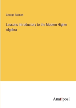 Paperback Lessons Introductory to the Modern Higher Algebra Book