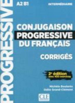 Paperback Conjugaison progressive du français - Corrigés - Niveau intermédiaire - 2eme édition avec 450 exerci [French] Book
