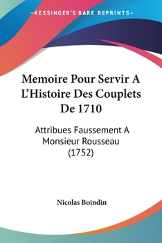 Paperback Memoire Pour Servir A L'Histoire Des Couplets De 1710: Attribues Faussement A Monsieur Rousseau (1752) [French] Book