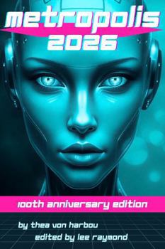 Metropolis: The Definitive 100-Year Anniversary Edition: (New Translation, Illustrated & Annotated for the modern reader)