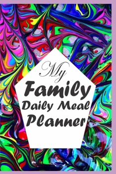 Paperback My Family Daily Meal Planner: Family Daily Blank Meal Planner to Write in; A Planner for Family to Write Daily Breakfast, Lunch and Dinner Book