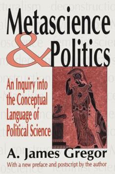 Hardcover Metascience and Politics: An Inquiry into the Conceptual Language of Political Science Book