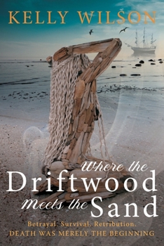 Paperback Where the Driftwood meets the Sand: Betrayal. Survival. Retribution. Death was merely the beginning. Book