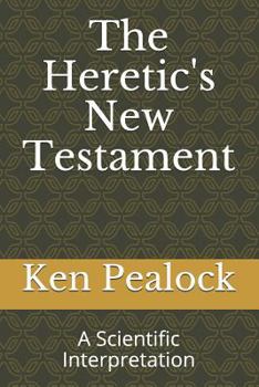 Paperback The Heretic's New Testament: A Scientific Interpretation Book