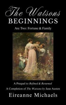 Arc Two: Fortune and Family (The Watsons Beginnings)