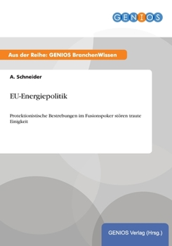 Paperback EU-Energiepolitik: Protektionistische Bestrebungen im Fusionspoker stören traute Einigkeit [German] Book