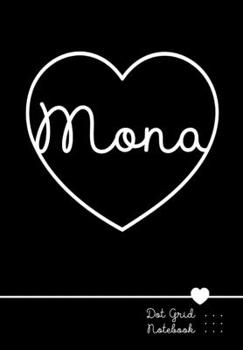 Mona Dot Grid Notebook: Punktraster Notizbuch Herz mit Namen 100 Seiten | Personalized Black Heart Name Journal
