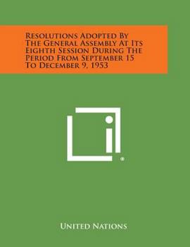 Paperback Resolutions Adopted by the General Assembly at Its Eighth Session During the Period from September 15 to December 9, 1953 Book