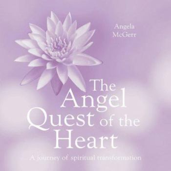 Hardcover The Angel Quest of the Heart: A Journey of Spiritual Transformation Book