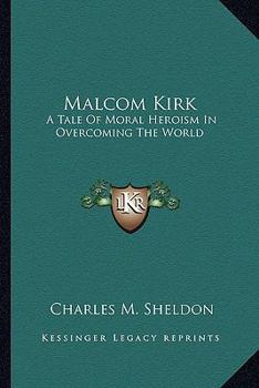 Paperback Malcom Kirk: A Tale Of Moral Heroism In Overcoming The World Book