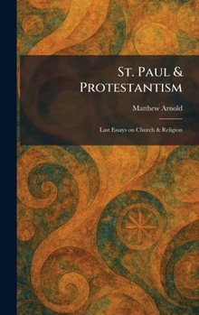 Hardcover St. Paul & Protestantism: Last Essays on Church & Religion Book