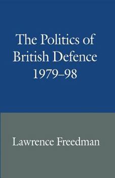 Paperback The Politics of British Defence 1979-98 Book