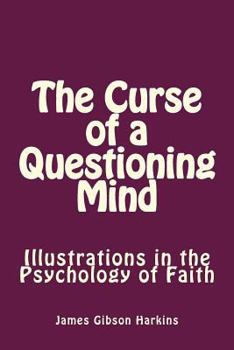 The Curse of a Questioning Mind: Illustrations in the Psychology of Faith