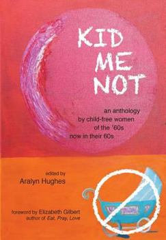 Paperback Kid Me Not: an anthology by child-free women of the '60s now in their 60s Book